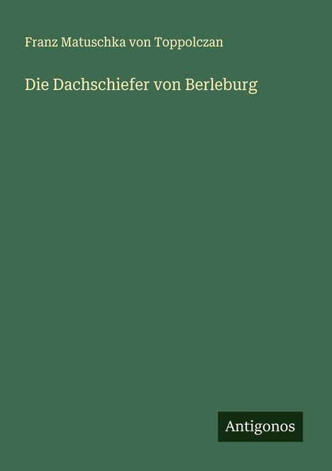 Franz Matuschka von Toppolczan: Die Dachschiefer von Berleburg, Buch