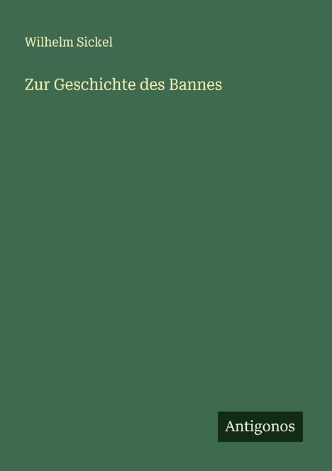 Wilhelm Sickel: Zur Geschichte des Bannes, Buch