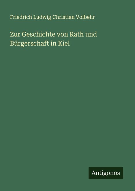 Friedrich Ludwig Christian Volbehr: Zur Geschichte von Rath und Bürgerschaft in Kiel, Buch