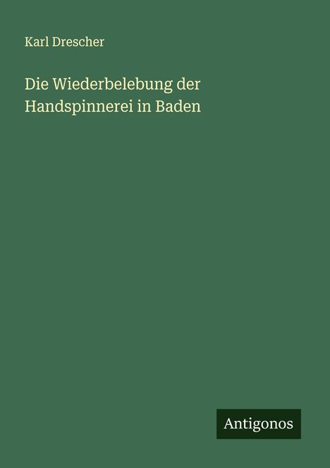 Karl Drescher: Die Wiederbelebung der Handspinnerei in Baden, Buch