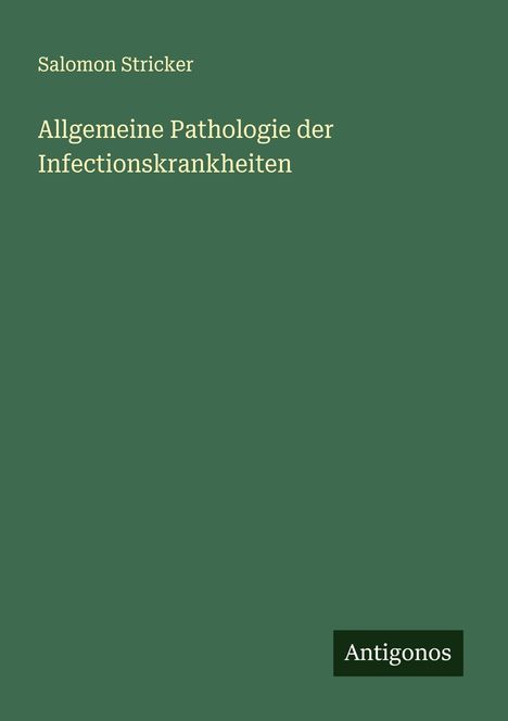Salomon Stricker: Allgemeine Pathologie der Infectionskrankheiten, Buch