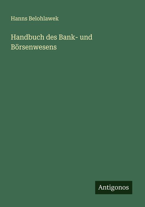 Hanns Belohlawek: Handbuch des Bank- und Börsenwesens, Buch