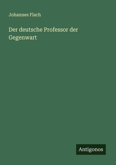 Johannes Flach: Der deutsche Professor der Gegenwart, Buch