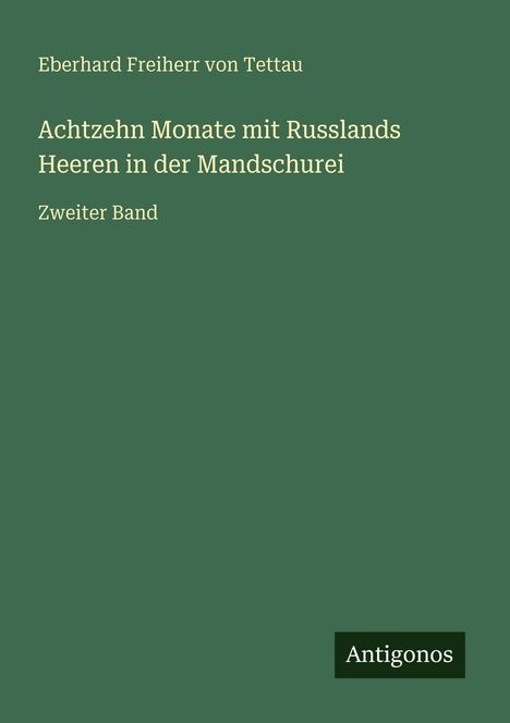 Eberhard Freiherr von Tettau: Achtzehn Monate mit Russlands Heeren in der Mandschurei, Buch