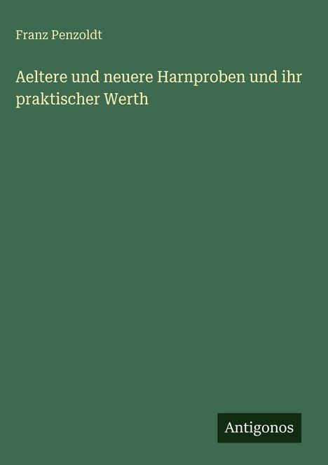 Franz Penzoldt: Aeltere und neuere Harnproben und ihr praktischer Werth, Buch