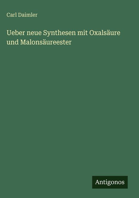 Carl Daimler: Ueber neue Synthesen mit Oxalsäure und Malonsäureester, Buch