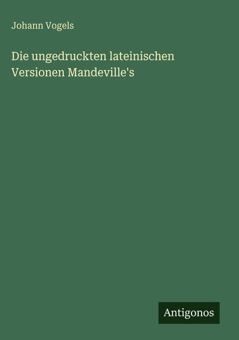 Johann Vogels: Die ungedruckten lateinischen Versionen Mandeville's, Buch