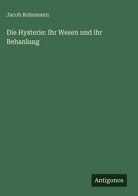 Jacob Ruhemann: Die Hysterie: Ihr Wesen und ihr Behanlung, Buch