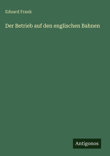 Eduard Frank: Der Betrieb auf den englischen Bahnen, Buch