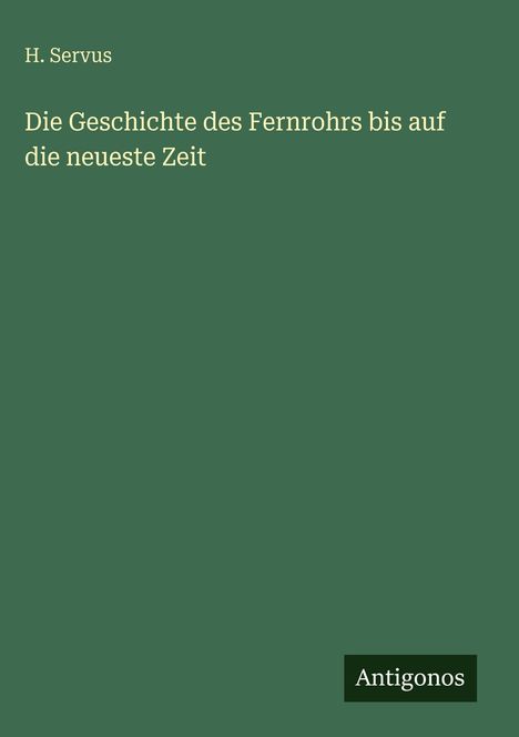 H. Servus: Die Geschichte des Fernrohrs bis auf die neueste Zeit, Buch