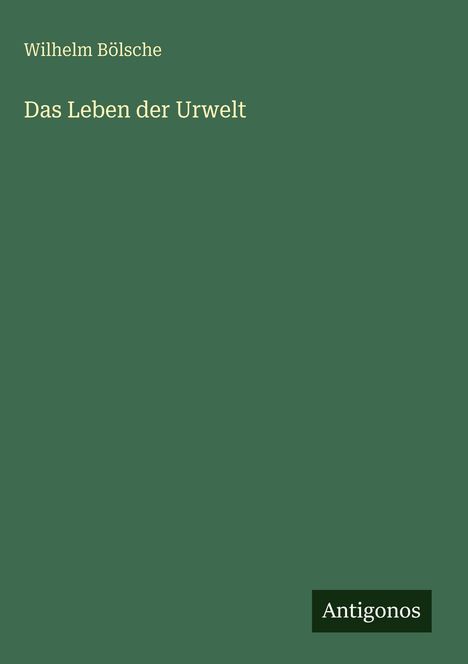 Wilhelm Bölsche: Das Leben der Urwelt, Buch