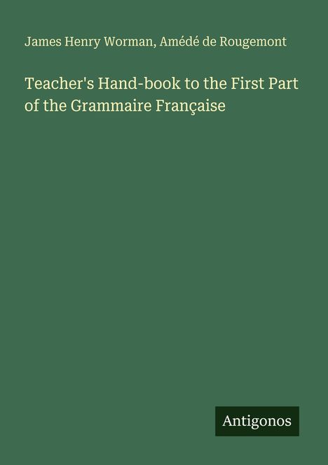 Grüner Hintergrund mit dem Text "Teacher's Hand-book to the First Part of the Grammaire Française". Unten steht "Antigonos".
