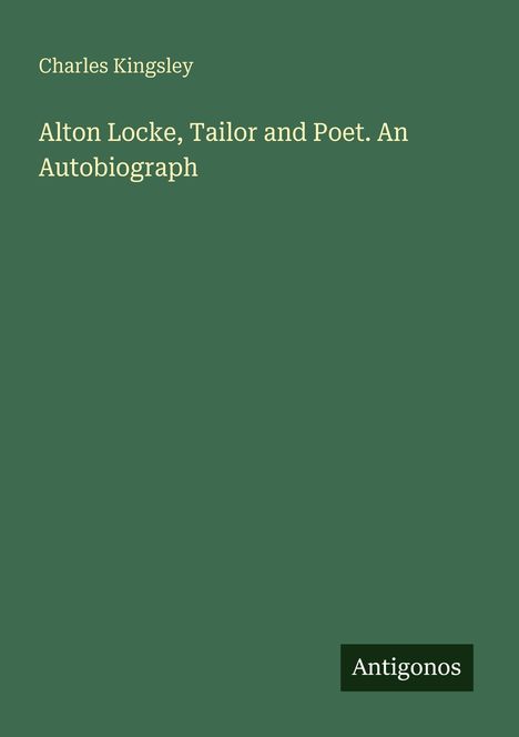 Charles Kingsley: Alton Locke, Tailor and Poet. An Autobiograph, Buch