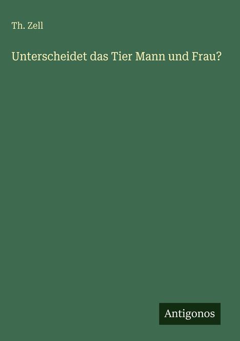 Th. Zell: Unterscheidet das Tier Mann und Frau?, Buch