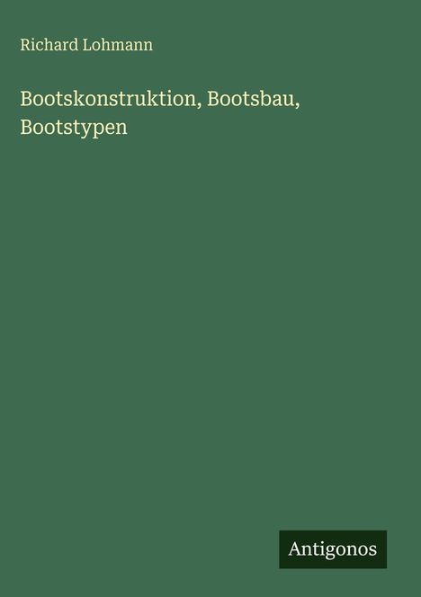 Richard Lohmann: Bootskonstruktion, Bootsbau, Bootstypen, Buch