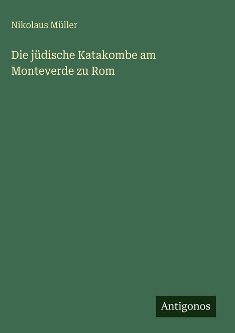Nikolaus Müller: Die jüdische Katakombe am Monteverde zu Rom, Buch