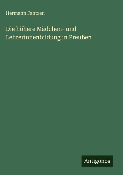 Hermann Jantzen: Die höhere Mädchen- und Lehrerinnenbildung in Preußen, Buch
