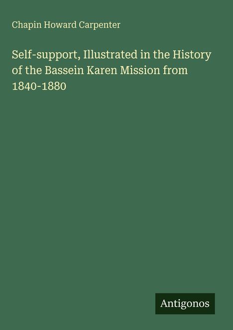 Chapin Howard Carpenter: Self-support, Illustrated in the History of the Bassein Karen Mission from 1840-1880, Buch
