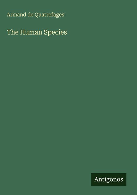 Armand De Quatrefages: The Human Species, Buch