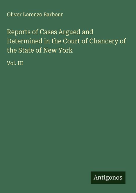 Oliver Lorenzo Barbour: Reports of Cases Argued and Determined in the Court of Chancery of the State of New York, Buch