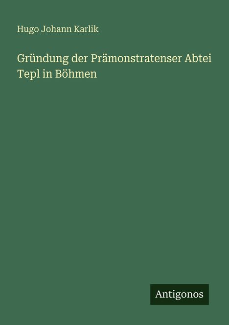 Hugo Johann Karlik: Gründung der Prämonstratenser Abtei Tepl in Böhmen, Buch