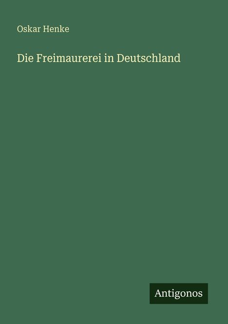 Oskar Henke: Die Freimaurerei in Deutschland, Buch