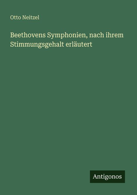 Otto Neitzel, „Beethovens Symphonien, nach ihrem Stimmungsgehalt erläutert“. Unten steht "Antigonos" auf grünem Hintergrund.