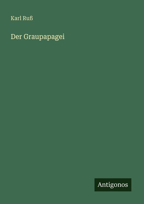 Karl Ruß: Der Graupapagei, Buch