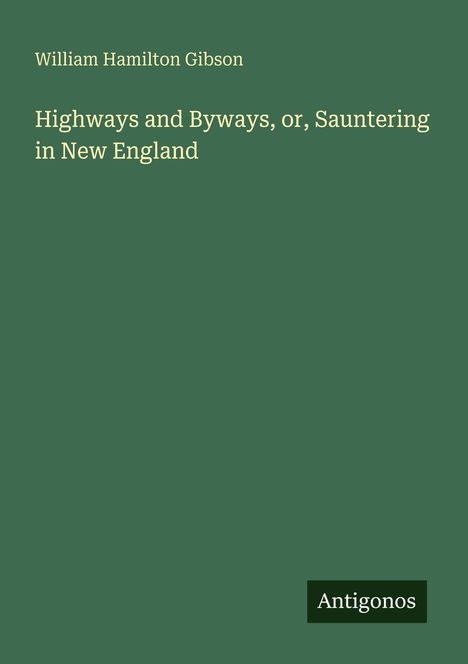 William Hamilton Gibson: Highways and Byways, or, Sauntering in New England, Buch