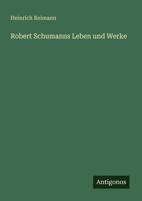 Heinrich Reimann: Robert Schumanns Leben und Werke, Buch