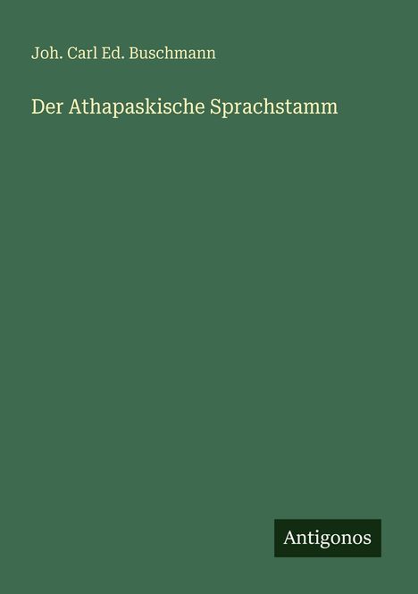 Joh. Carl Ed. Buschmann: Der Athapaskische Sprachstamm, Buch