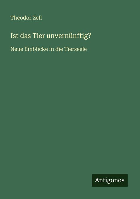Theodor Zell: Ist das Tier unvernünftig?, Buch