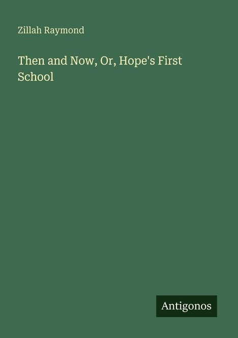 Zillah Raymond: Then and Now, Or, Hope's First School, Buch