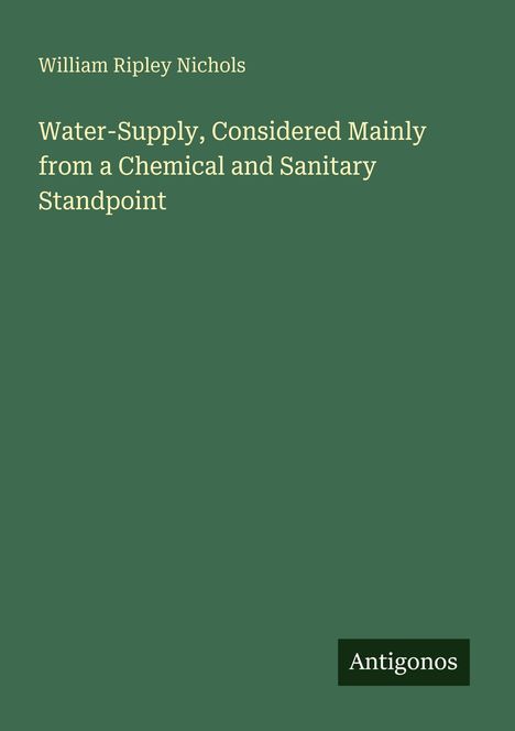 William Ripley Nichols: Water-Supply, Considered Mainly from a Chemical and Sanitary Standpoint, Buch