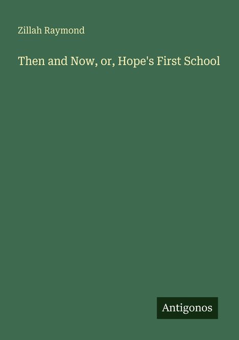 Zillah Raymond: Then and Now, or, Hope's First School, Buch