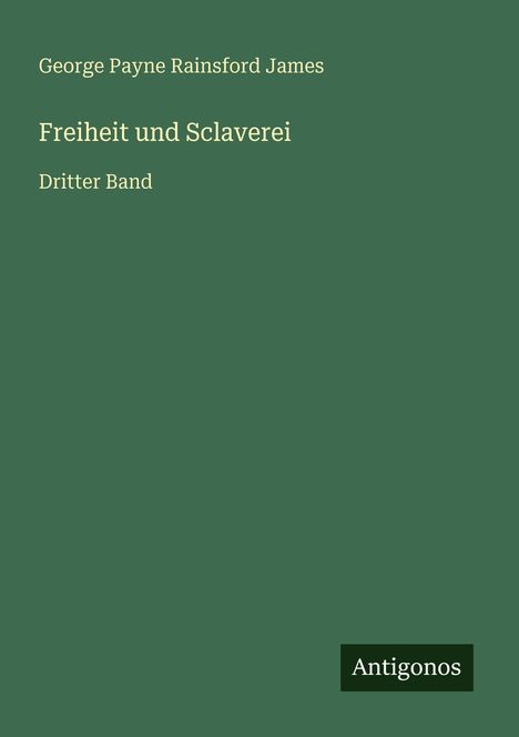 George Payne Rainsford James: Freiheit und Sclaverei, Buch