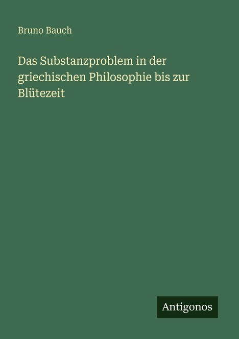Bruno Bauch: Das Substanzproblem in der griechischen Philosophie bis zur Blütezeit, Buch