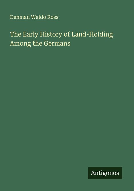 Denman Waldo Ross: The Early History of Land-Holding Among the Germans, Buch