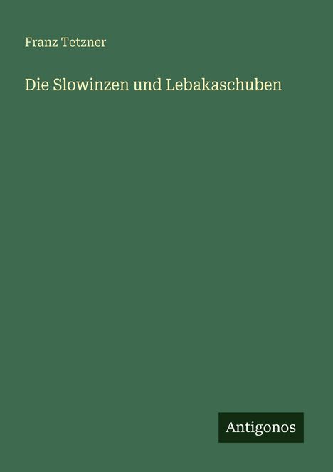 Franz Tetzner: Die Slowinzen und Lebakaschuben, Buch