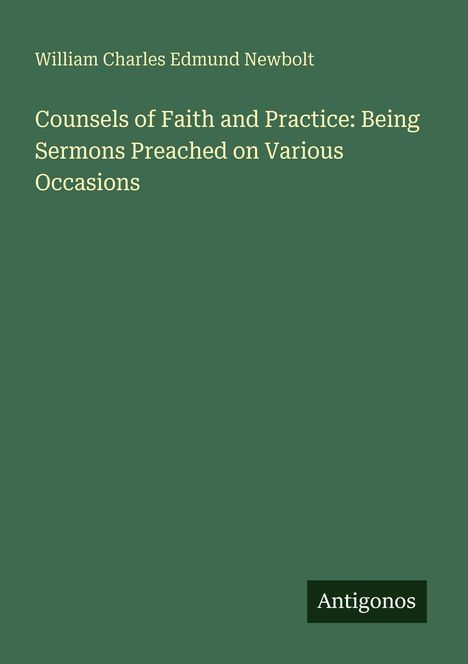 Buchtitel: "Counsels of Faith and Practice: Being Sermons Preached on Various Occasions" von William Charles Edmund Newbolt. Unten "Antigonos".