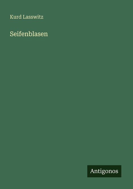 "Kurd Lasswitz Seifenblasen" auf grünem Hintergrund, unten rechts steht "Antigonos".