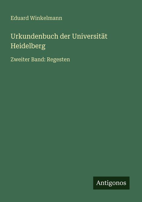 Text: "Eduard Winkelmann. Urkundenbuch der Universität Heidelberg. Zweiter Band: Regesten." Ein grüner Buchumschlag.