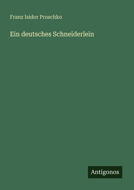 Franz Isidor Proschko: Ein deutsches Schneiderlein, Buch