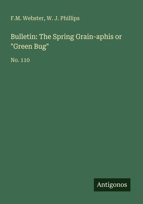 F. M. Webster: Bulletin: The Spring Grain-aphis or "Green Bug", Buch