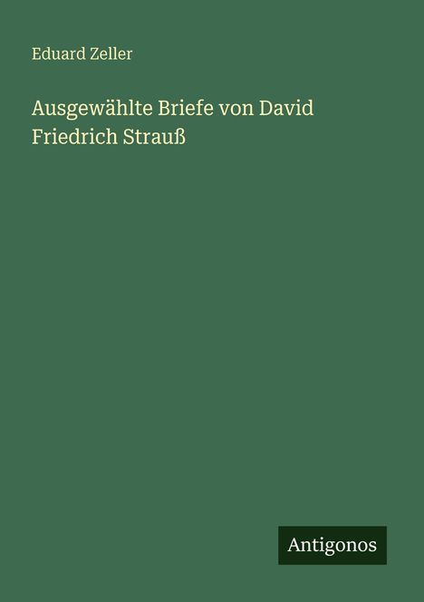 Eduard Zeller: Ausgewählte Briefe von David Friedrich Strauß, Buch