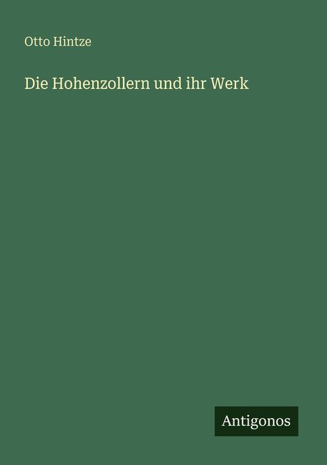 Otto Hintze: Die Hohenzollern und ihr Werk, Buch