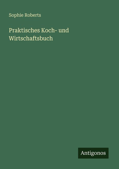 Sophie Roberts: Praktisches Koch- und Wirtschaftsbuch, Buch