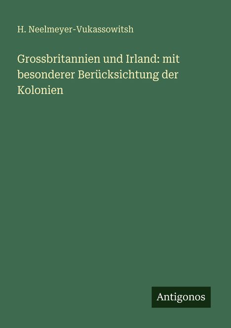 H. Neelmeyer-Vukassowitsh: Grossbritannien und Irland: mit besonderer Berücksichtung der Kolonien, Buch