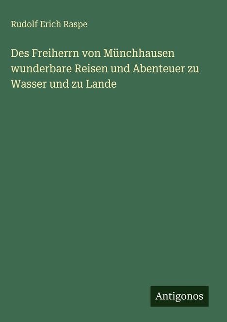 Rudolf Erich Raspe: Des Freiherrn von Münchhausen wunderbare Reisen und Abenteuer zu Wasser und zu Lande, Buch