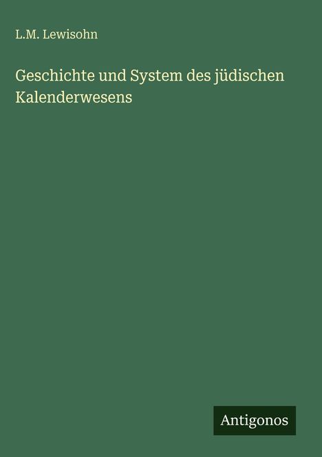 Text: L.M. Lewisohn, Geschichte und System des jüdischen Kalenderwesens, Antigonos. Grüner Hintergrund.